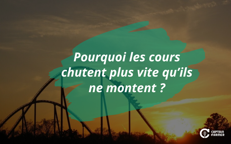 Pourquoi les cours chutent plus vite qu’ils ne montent ?